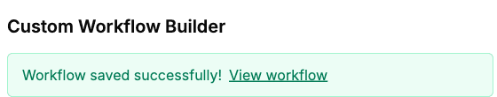 Custom Workflow Builder showing Workflow saved successfully with a View workflow link